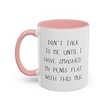 Don’t Talk To Me Until I Have Smashed My Penis Flat Ceramic Coffee Mug 11oz/15oz, Hilarious and Funny Gift for Friends, Partners, and Conversation-Starting on Birthdays and Occasions (Light Pink)