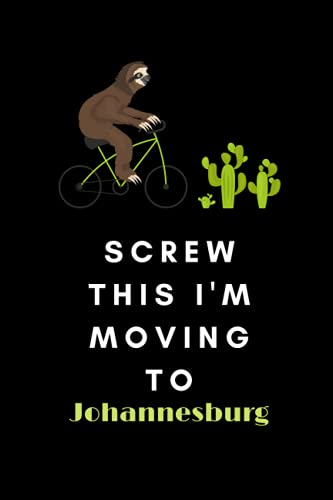 Screw This I'm Moving To Johannesburg: travel journal Johannesburg journal to Start Over and Finding Happiness in Yourself | Johannesburg notebook ... notebook for work men women retirement c