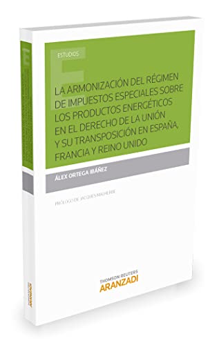 Portada de La armonización del régimen de impuestos especiales sobre los productos energéticos en el derecho de la unión y su transposición en España, Francia y Reino Unido
