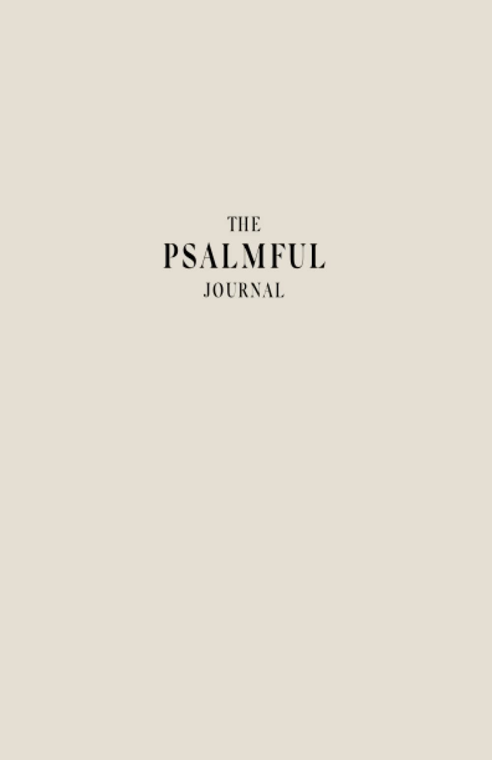 The Psalmful Journal: A Christian Gratitude Journal with Daily Biblical Affirmations & Prayer Journal | A Guided Faith-Building Tool for Every Believer