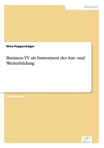Business TV als Instrument der Aus- und Weiterbildung (German Edition)