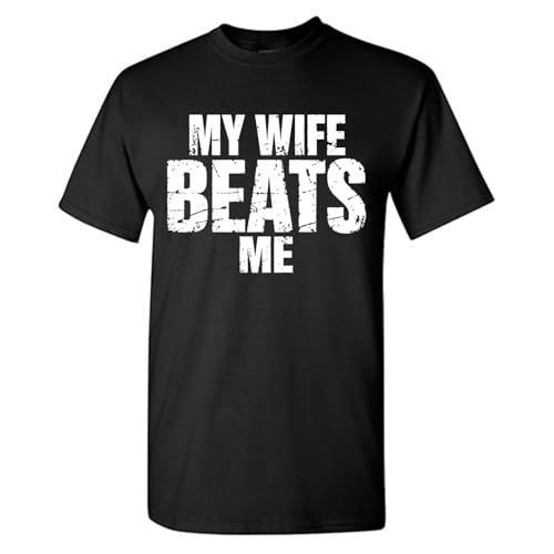 My Wife Beats Me Funny Humor Novelty Graphic Tee Meme Unisex Statement Marriage Gift Husband Joke Sarcastic T-Shirt X-Large Black