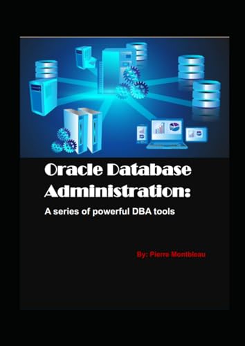 Oracle Database Administration: A Series Of Powerful Dba Tools: Oracle Technical Books