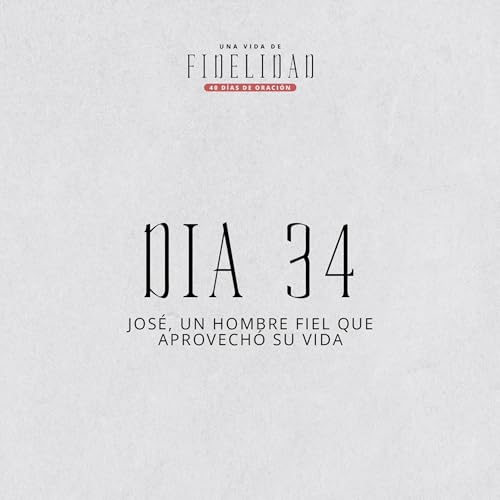 D&iacute;a 34 | Una vida de fidelidad | 40 d&iacute;as de oraci&oacute;n