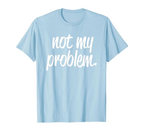 Not My Problem T Shirt T-Shirt, Men, Baby Blue, Small