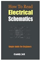 How to Read Electrical Schematics: Simple Guide For Beginners B0BMSZRKPN Book Cover