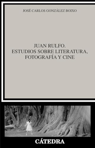 Juan Rulfo. Estudios sobre literatura, fotografía y cine (Crítica y estudios literarios)