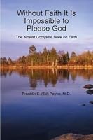 Without Faith It Is Impossible to Please God B00588BOPY Book Cover
