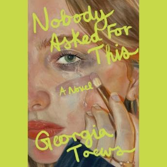 Nobody Asked for This: A Novel - Georgia Toews