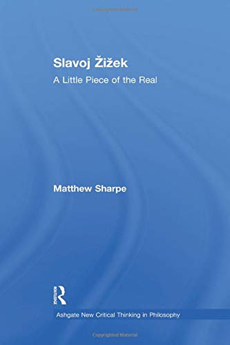 Slavoj Žižek: A Little Piece of the Real (Ashgate New Critical Thinking in Philosophy)