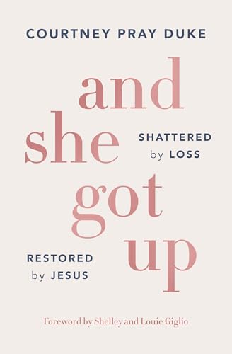 And She Got Up: Shattered by Loss, Restored by Jesus