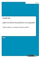 �Qu� nos dicen los pol�ticos en campa�a?: An�lisis cualitativo y cuantitativo del discurso pol�tico 3656826072 Book Cover