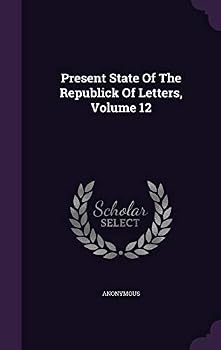 Hardcover Present State Of The Republick Of Letters, Volume 12 Book