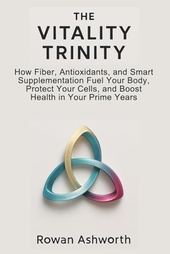 The Vitality Trinity: How Fiber, Antioxidants, and Smart Supplementation Fuel