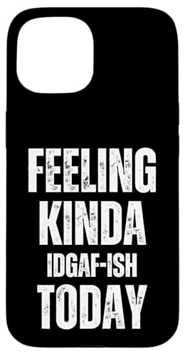 Feeling Kinda IDGAF-ish Today ʔ[ḧp X}zP[X iPhone 15 p