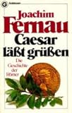 Caesar läßt grüßen. Die Geschichte der Römer. - Joachim Fernau