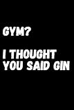 Photo Gallery gym? i thought you said gin: the ultimate gag gift for women who skip leg day for happy hour Photo Gallery gym? i thought you said gin: the ultimate gag gift for women who skip leg day for happy hour