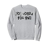 Photo Gallery funny you voted for this, political satire humor felpa Photo Gallery funny you voted for this, political satire humor felpa