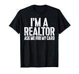 I'm A Realtor Ask Me for My Card Shirt Men Women Realtor T-Shirt