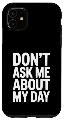 Don't Ask Me About My Day ʔIȃ[A X}zP[X iPhone 11 p