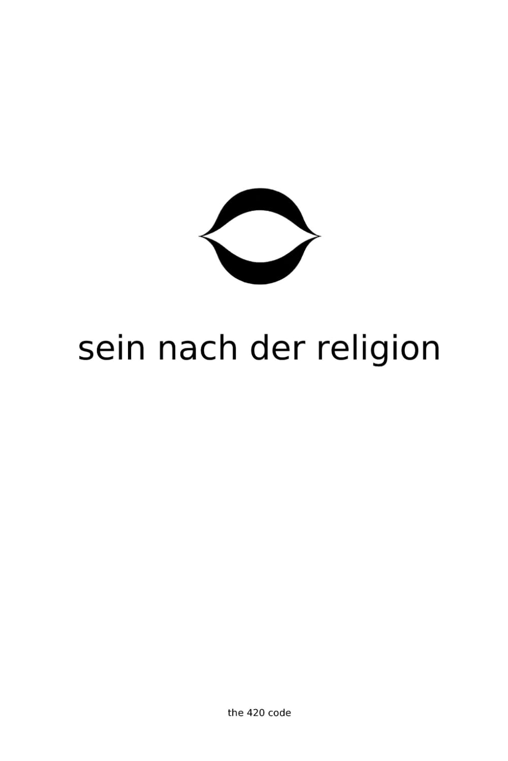 Sein nach der Religion: Die Struktur der Güte Ohne das Gerüst (The 420 Code - German)