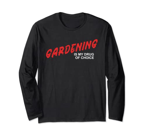 Gardening Is My Drug Of Choice - Terreau amusant pour légumes et plantes Manche Longue
