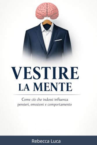 Vestire la mente: Come ciò che indossi influenza pensieri, emozioni e comportamento