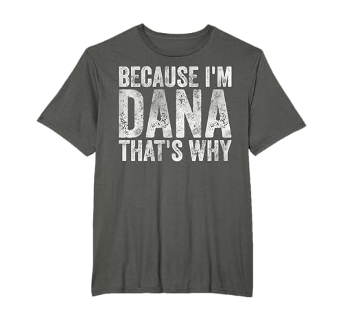 Funny Personalized Name Shirt Because I'm Dana That's Why T-Shirt