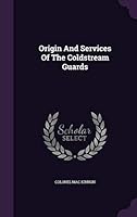 Origin and Services of the Coldstream Guards 1343138426 Book Cover