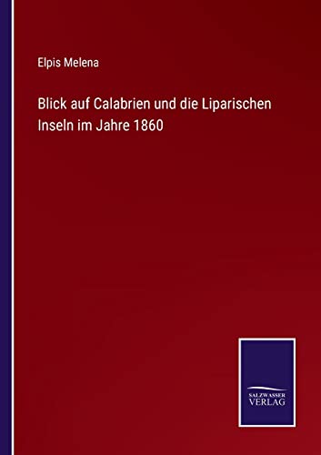 Blick auf Calabrien und die Liparischen Inseln im Jahre 1860 (German Edition)