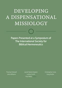 Paperback Developing a Dispensational Missiology: Papers Presented at a Symposium of The International Society for Biblical Hermeneutics (ISBH Symposiums) Book