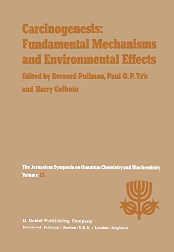 Carcinogenesis: Fundamental Mechanisms and Environmental Effects: Proceedings of the Thirteenth Jerusalem Symposium on Quantum Chemistry and ... in Jerusalem, Israel, April 28 – May 2, 1980