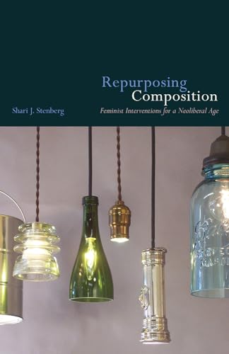 Repurposing Composition: Feminist Interventions for a Neoliberal Age
