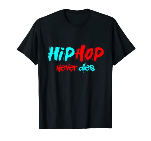Hip Hop Never Dies Break Dance Bboy Music Disco Urban Gift T-Shirt