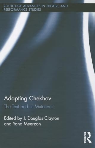 Adapting Chekhov: The Text and its Mutations (Routledge Advances in Theatre & Performance Studies)