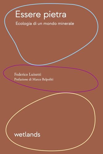 Essere Pietra. Ecologia Di Un Mondo Minerale