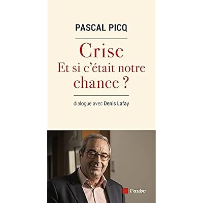Crise, et si c'&eacute;tait notre chance ?
