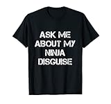 Ask Me About My Ninja Disguise T-shirt Funny Ninja Tee