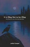 IT IS OKAY NOT TO BE OKAY: Poems About Love, Loss, and Learning to Begin Again B0G5GZ6RSZ Book Cover