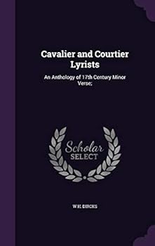 Cavalier and Courtier Lyrists: An Anthology of 17th Century Minor Verse;