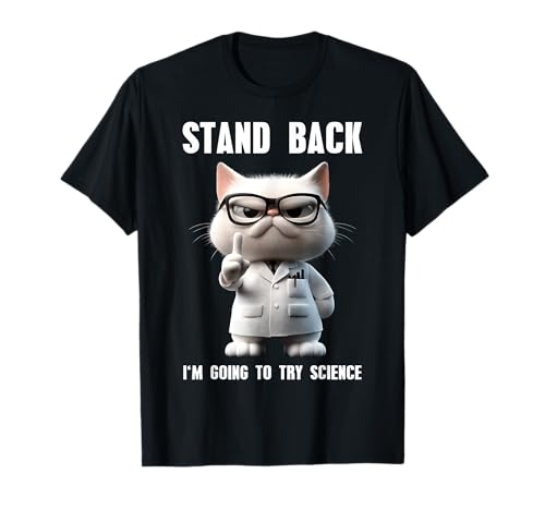 I'm Going To Try Science Scientist Cat Graphic Funny Saying Maglietta