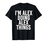 I'm Alex Doing Alex Things Shirt Funny Idea T-Shirt