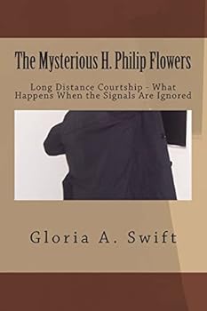 Paperback The Mysterious H. Philip Flowers: Long Distance Courtship - What happens When the Signals Are Ignored? Book