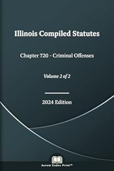 Paperback Illinois Compiled Statutes Chapter 720 - Criminal Offenses 2024 Edition (Volume 2 of 2) Book
