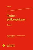 traités de seneque  Traités philosophiques: Consolation à Marcia - Consolation à Helvia - Consolation à Polybe - La Colère (Tome I)