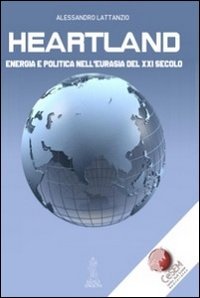 Heartland. Energia e politica nell'Eurasia del XXI secolo Heartland. Energia e politica nell'Eurasia del XXI secolo