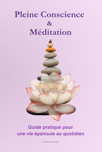 Pleine Conscience & Méditation: Guide pratique pour une vie épano...