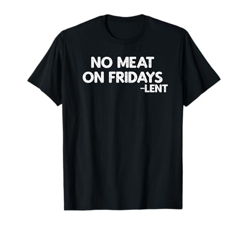 Lent Shirt No Meat On Fridays Gift T-Shirt