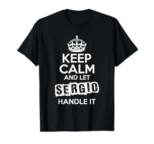 T-shirt Sergio Keep Calm and Let Sergio Handle It Maglietta