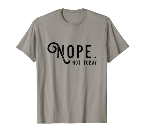 Nope Shirt Funny Nope Not Today - Regalo de diseño de texto Camiseta